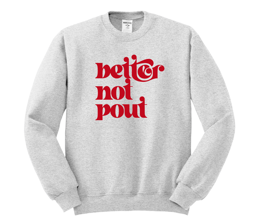 Better Not Pout Crewneck